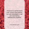 James Russell Lowell quote: “Toward no crimes have men shown themselves…”- at QuotesQuotesQuotes.com