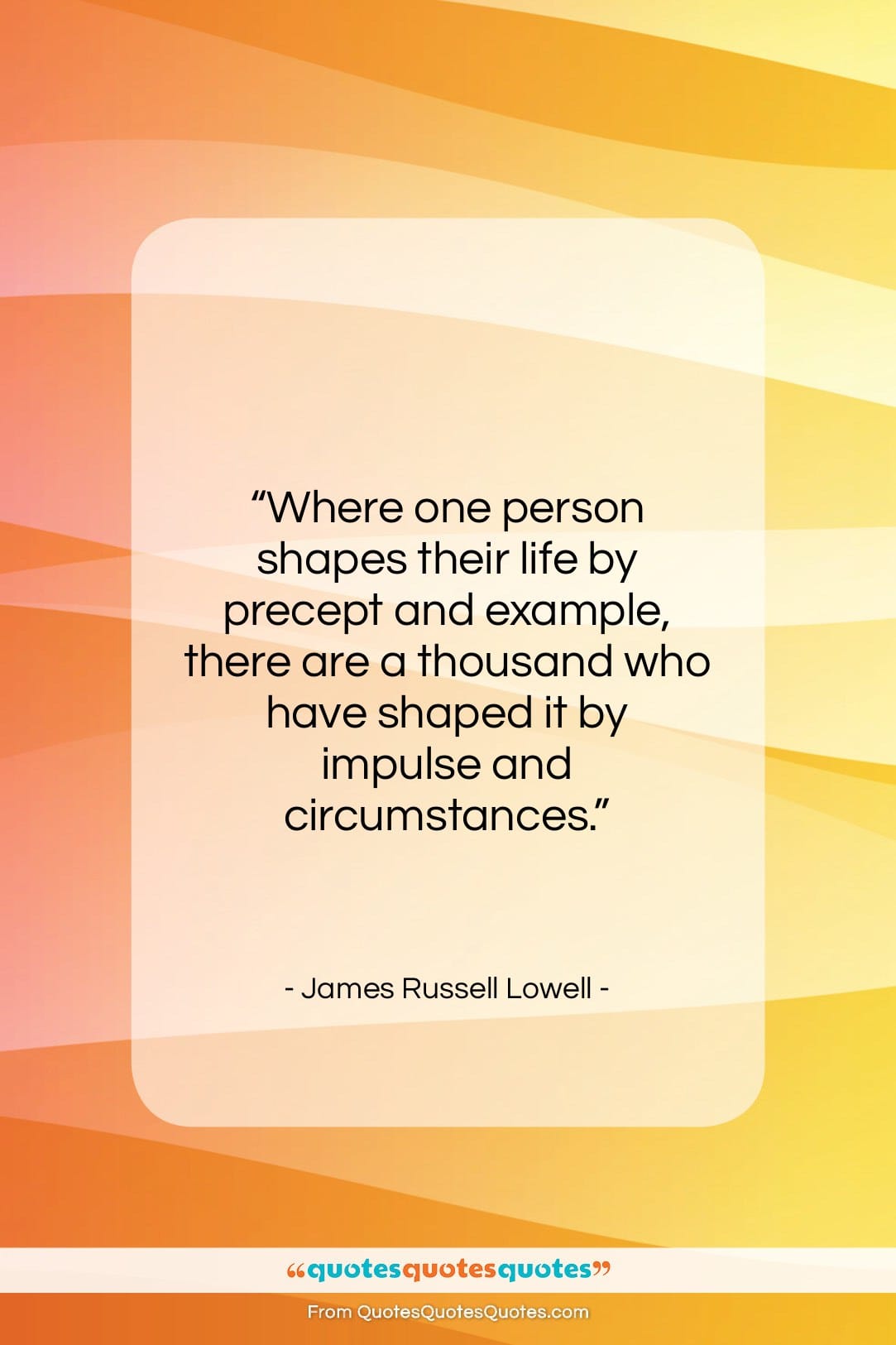 James Russell Lowell quote: “Where one person shapes their life by…”- at QuotesQuotesQuotes.com