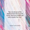 James Truslow Adams quote: “Be not afraid of life. Believe that…”- at QuotesQuotesQuotes.com