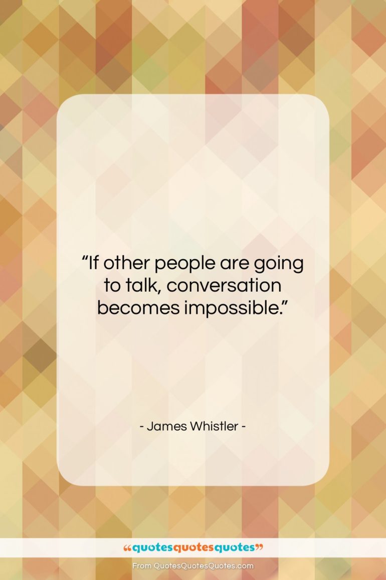 James Whistler quote: “If other people are going to talk,…”- at QuotesQuotesQuotes.com