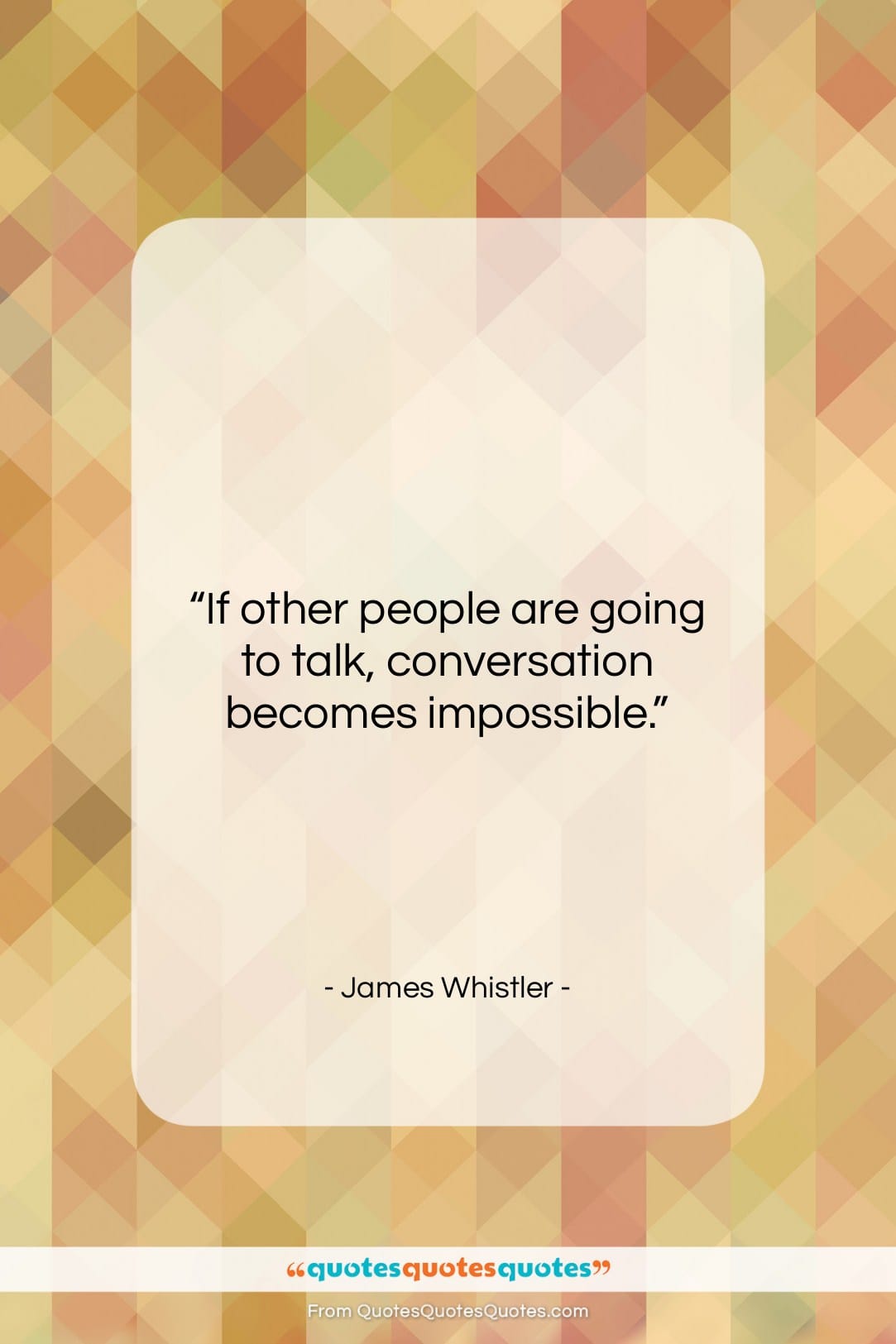 James Whistler quote: “If other people are going to talk,…”- at QuotesQuotesQuotes.com