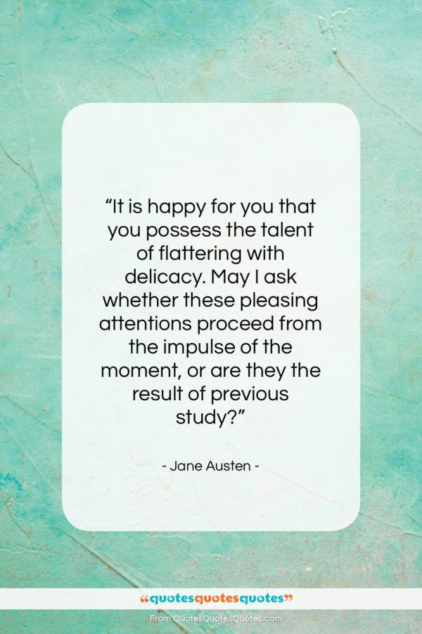 Jane Austen quote: “It is happy for you that you…”- at QuotesQuotesQuotes.com