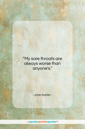 Jane Austen quote: “My sore throats are always worse than…”- at QuotesQuotesQuotes.com