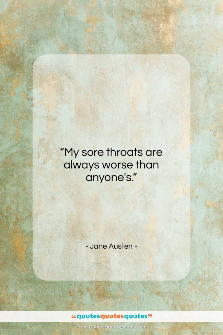 Jane Austen quote: “My sore throats are always worse than…”- at QuotesQuotesQuotes.com