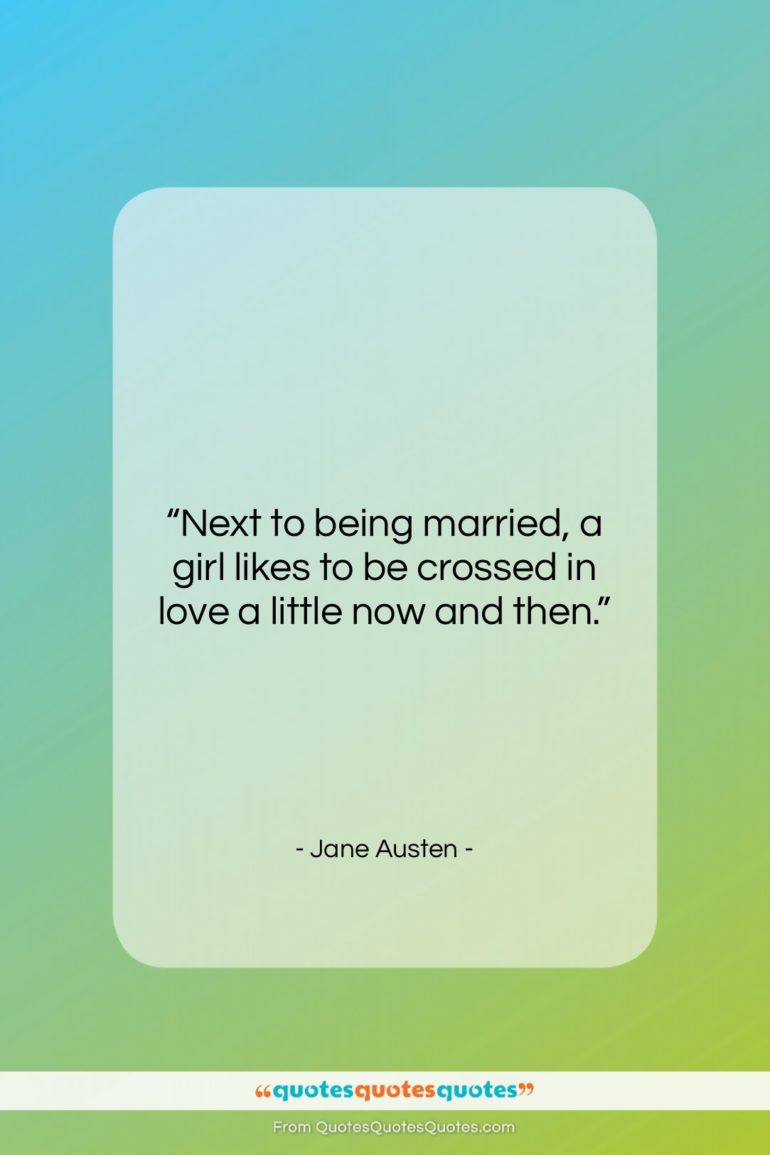 Jane Austen quote: “Next to being married, a girl likes…”- at QuotesQuotesQuotes.com