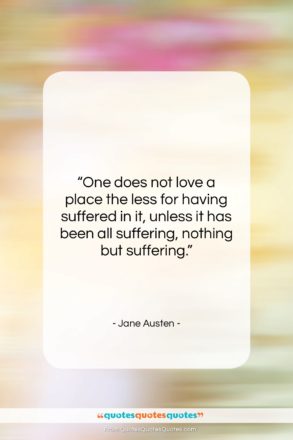 Jane Austen quote: “One does not love a place the…”- at QuotesQuotesQuotes.com