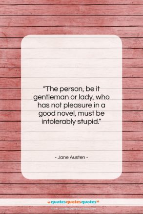 Jane Austen quote: “The person, be it gentleman or lady,…”- at QuotesQuotesQuotes.com