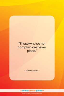 Jane Austen quote: “Those who do not complain are never…”- at QuotesQuotesQuotes.com
