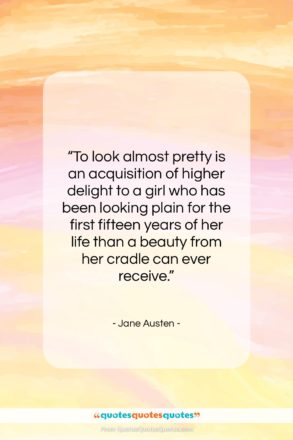 Jane Austen quote: “To look almost pretty is an acquisition…”- at QuotesQuotesQuotes.com