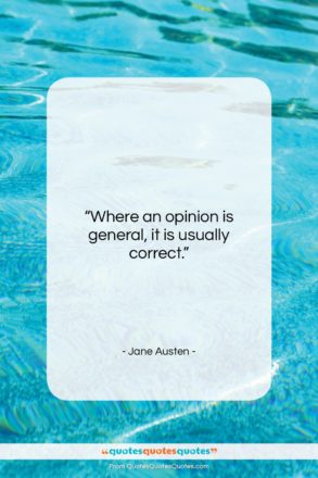 Jane Austen quote: “Where an opinion is general, it is…”- at QuotesQuotesQuotes.com