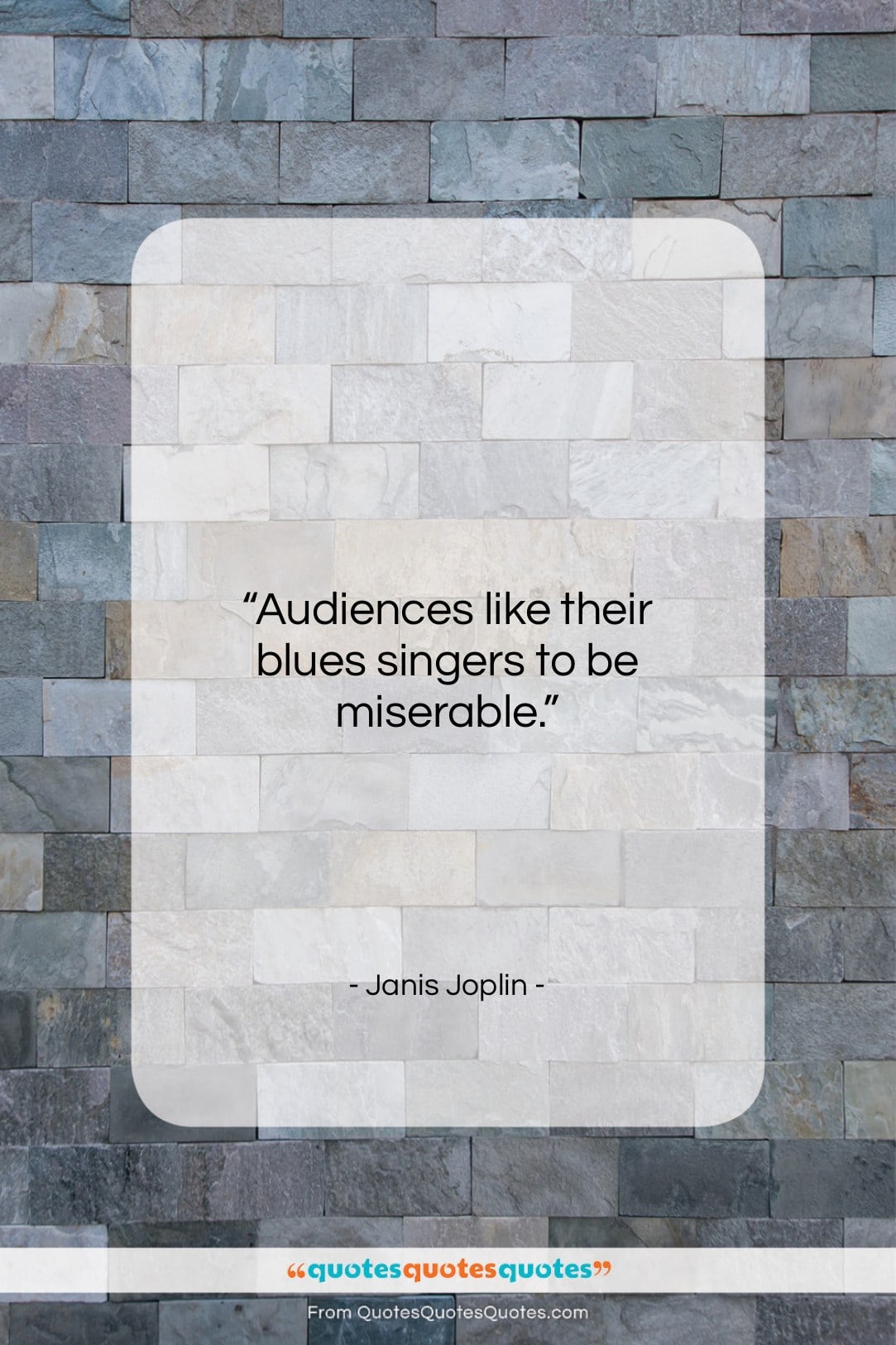 Janis Joplin quote: “Audiences like their blues singers to be…”- at QuotesQuotesQuotes.com
