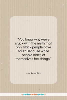 Janis Joplin quote: “You know why we’re stuck with the…”- at QuotesQuotesQuotes.com