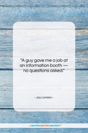 Jay London quote: “A guy gave me a job at…”- at QuotesQuotesQuotes.com