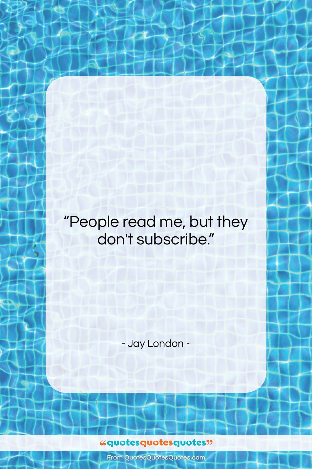 Jay London quote: “People read me, but….”- at QuotesQuotesQuotes.com