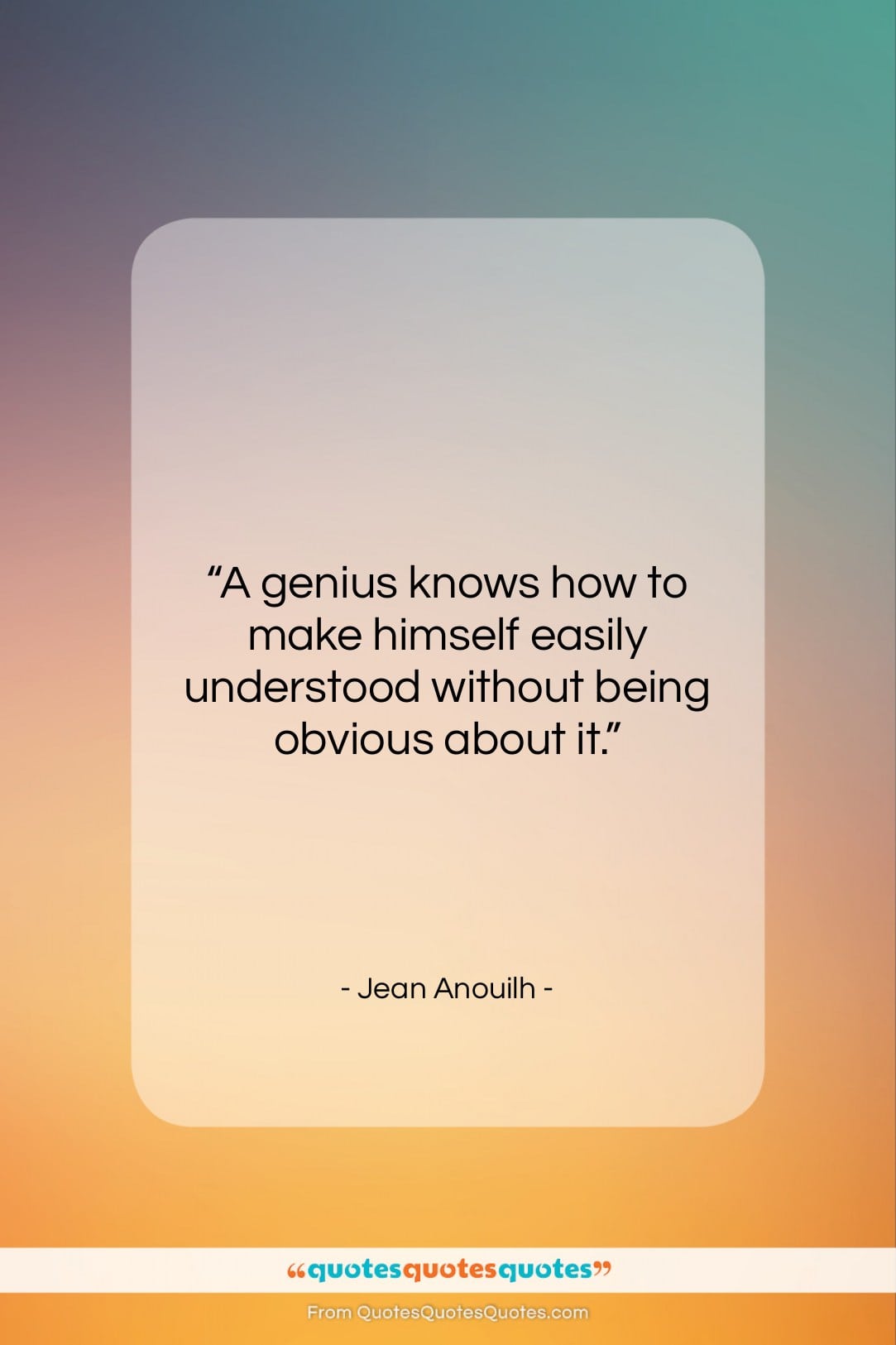Jean Anouilh quote: “A genius knows how to make himself…”- at QuotesQuotesQuotes.com