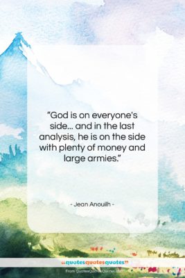 Jean Anouilh quote: “God is on everyone’s side… and in…”- at QuotesQuotesQuotes.com
