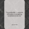 Jean Anouilh quote: “Our entire life — consists ultimately in…”- at QuotesQuotesQuotes.com