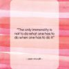 Jean Anouilh quote: “The only immorality is not to do…”- at QuotesQuotesQuotes.com