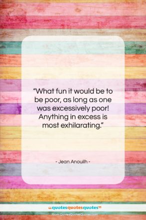 Jean Anouilh quote: “What fun it would be to be…”- at QuotesQuotesQuotes.com