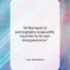 Jean Baudrillard quote: “At the heart of pornography is sexuality…”- at QuotesQuotesQuotes.com