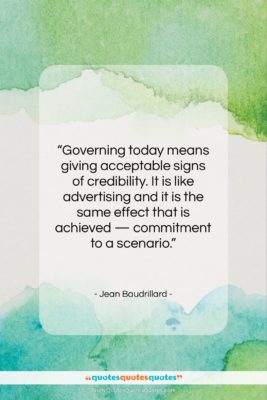 Jean Baudrillard quote: “Governing today means giving acceptable signs of…”- at QuotesQuotesQuotes.com