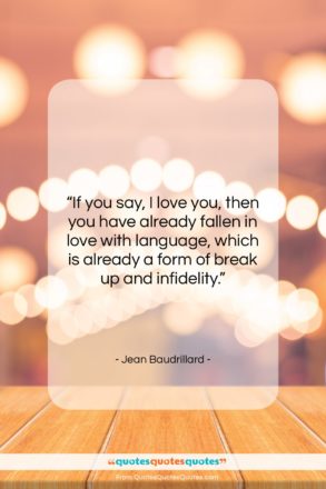 Jean Baudrillard quote: “If you say, I love you, then…”- at QuotesQuotesQuotes.com