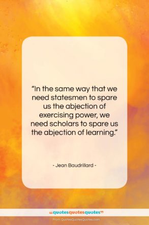 Jean Baudrillard quote: “In the same way that we need…”- at QuotesQuotesQuotes.com