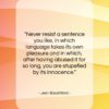 Jean Baudrillard quote: “Never resist a sentence you like, in…”- at QuotesQuotesQuotes.com
