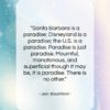 Jean Baudrillard quote: “Santa Barbara is a paradise; Disneyland is…”- at QuotesQuotesQuotes.com