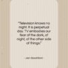 Jean Baudrillard quote: “Television knows no night. It is perpetual…”- at QuotesQuotesQuotes.com