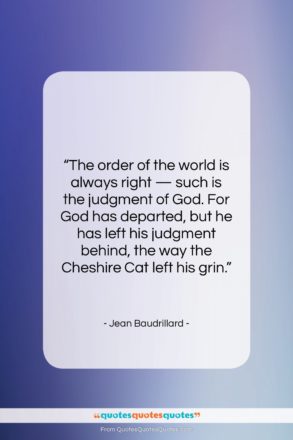 Jean Baudrillard quote: “The order of the world is always…”- at QuotesQuotesQuotes.com