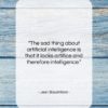 Jean Baudrillard quote: “The sad thing about artificial intelligence is…”- at QuotesQuotesQuotes.com