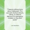 Jean Baudrillard quote: “There is nothing funny about Halloween. This…”- at QuotesQuotesQuotes.com