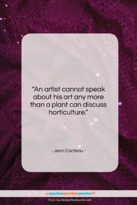 Jean Cocteau quote: “An artist cannot speak about his art…”- at QuotesQuotesQuotes.com
