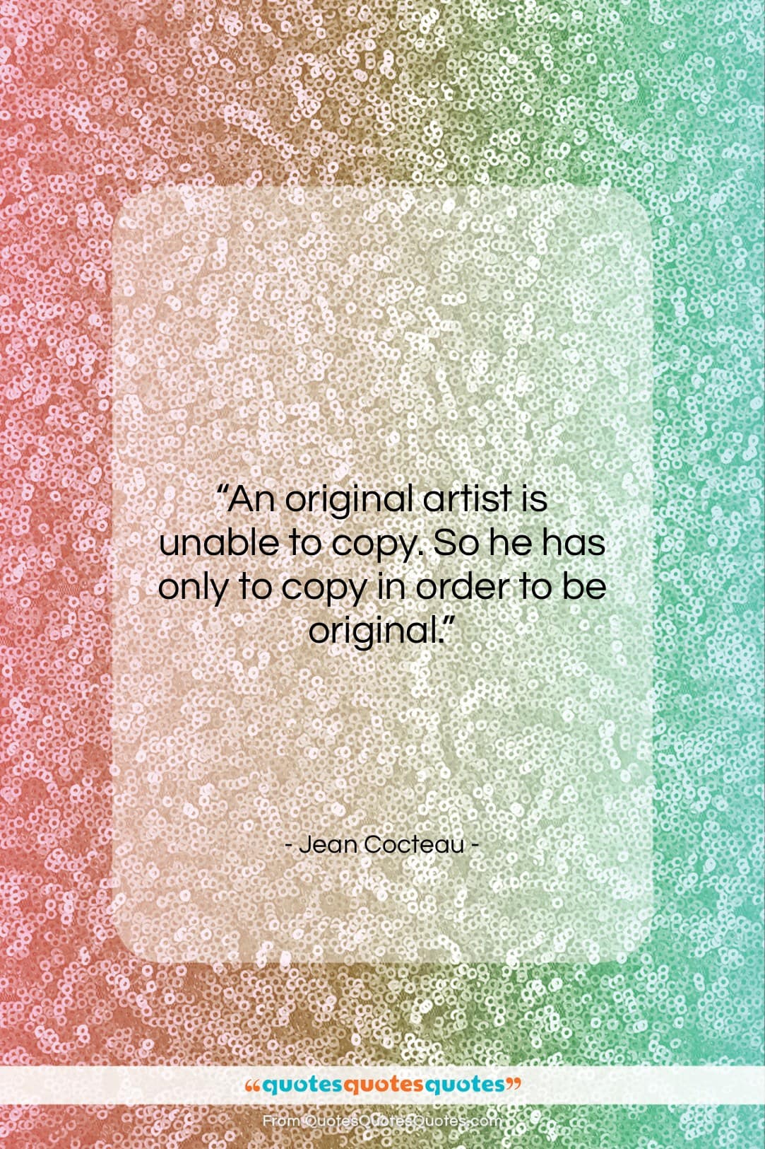 Jean Cocteau quote: “An original artist is unable to copy….”- at QuotesQuotesQuotes.com