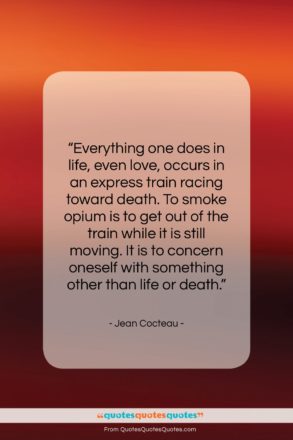 Jean Cocteau quote: “Everything one does in life, even love,…”- at QuotesQuotesQuotes.com