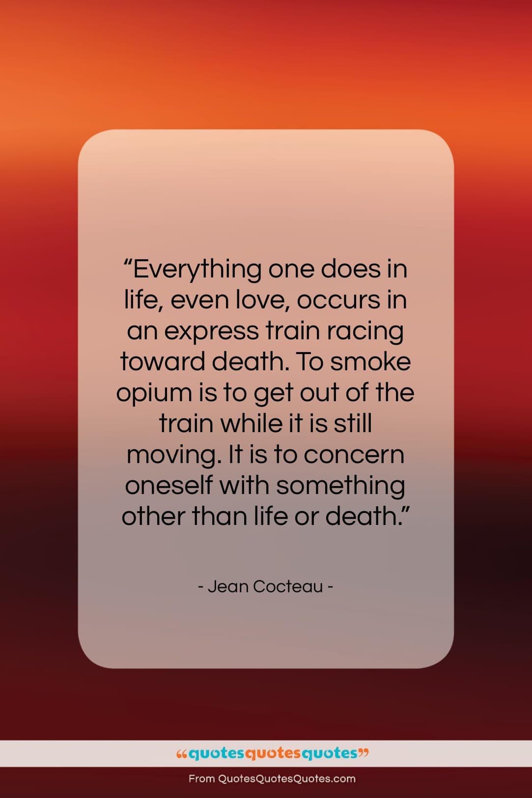 Jean Cocteau quote: “Everything one does in life, even love,…”- at QuotesQuotesQuotes.com