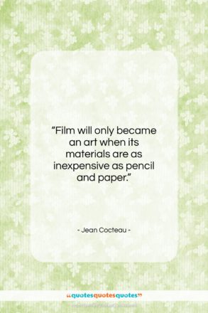 Jean Cocteau quote: “Film will only became an art when…”- at QuotesQuotesQuotes.com