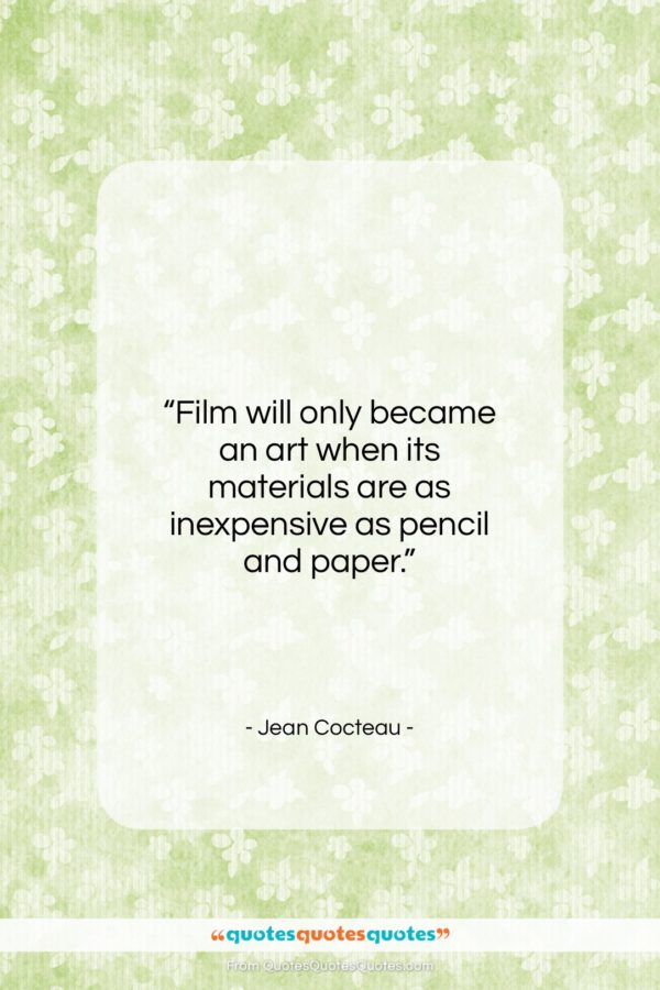Jean Cocteau quote: “Film will only became an art when…”- at QuotesQuotesQuotes.com