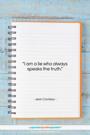 Jean Cocteau quote: “I am a lie who always speaks…”- at QuotesQuotesQuotes.com