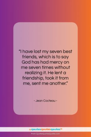 Jean Cocteau quote: “I have lost my seven best friends,…”- at QuotesQuotesQuotes.com