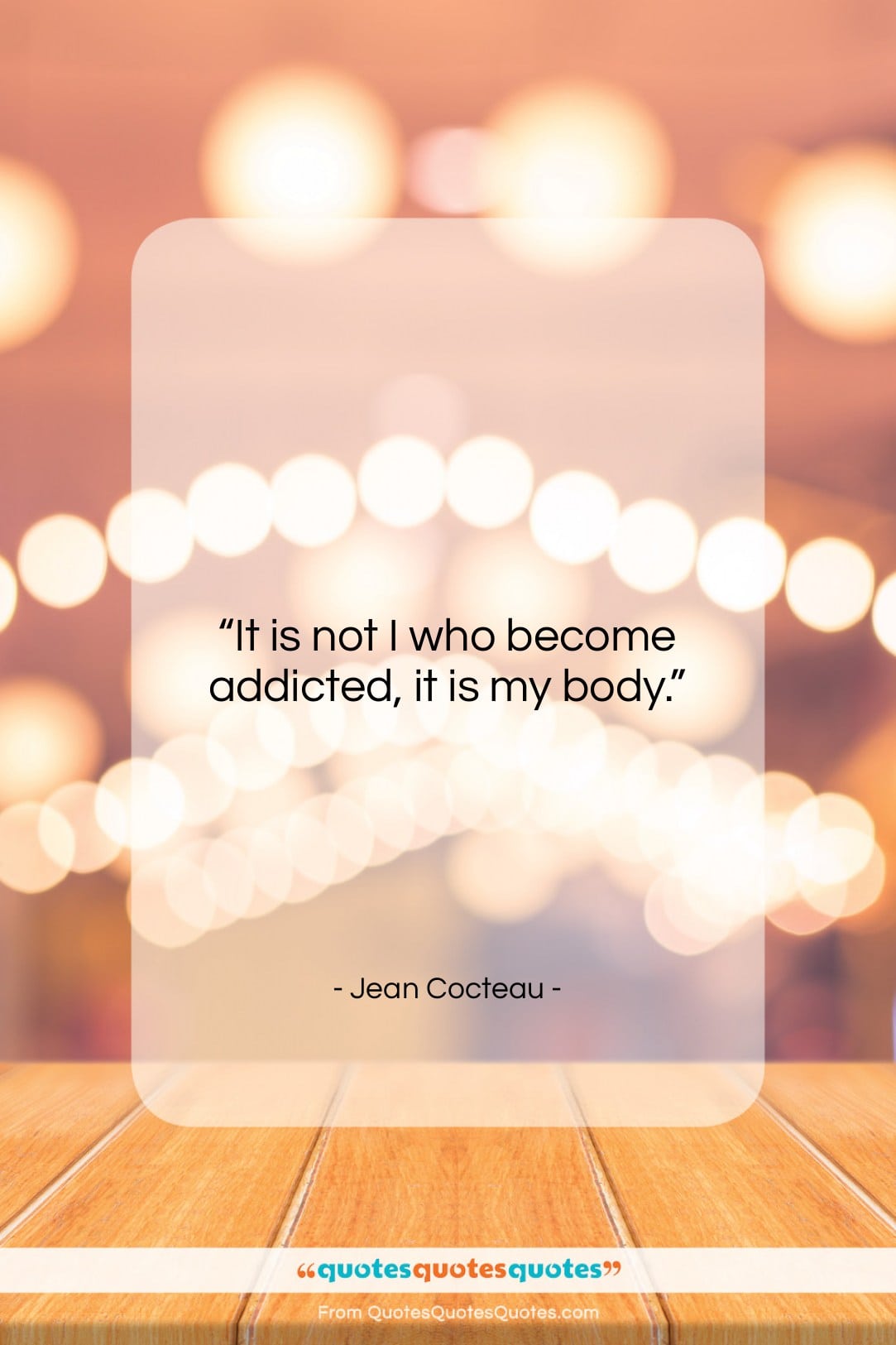Jean Cocteau quote: “It is not I who become addicted,…”- at QuotesQuotesQuotes.com