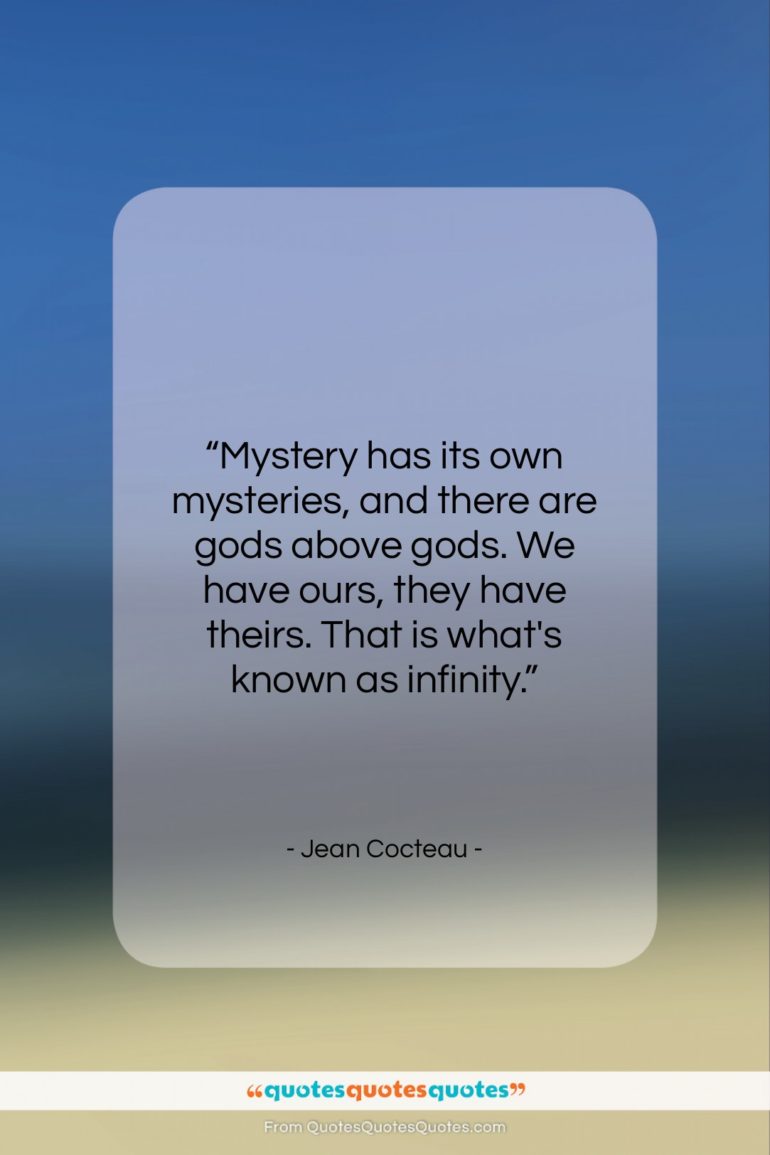 Jean Cocteau quote: “Mystery has its own mysteries, and there…”- at QuotesQuotesQuotes.com