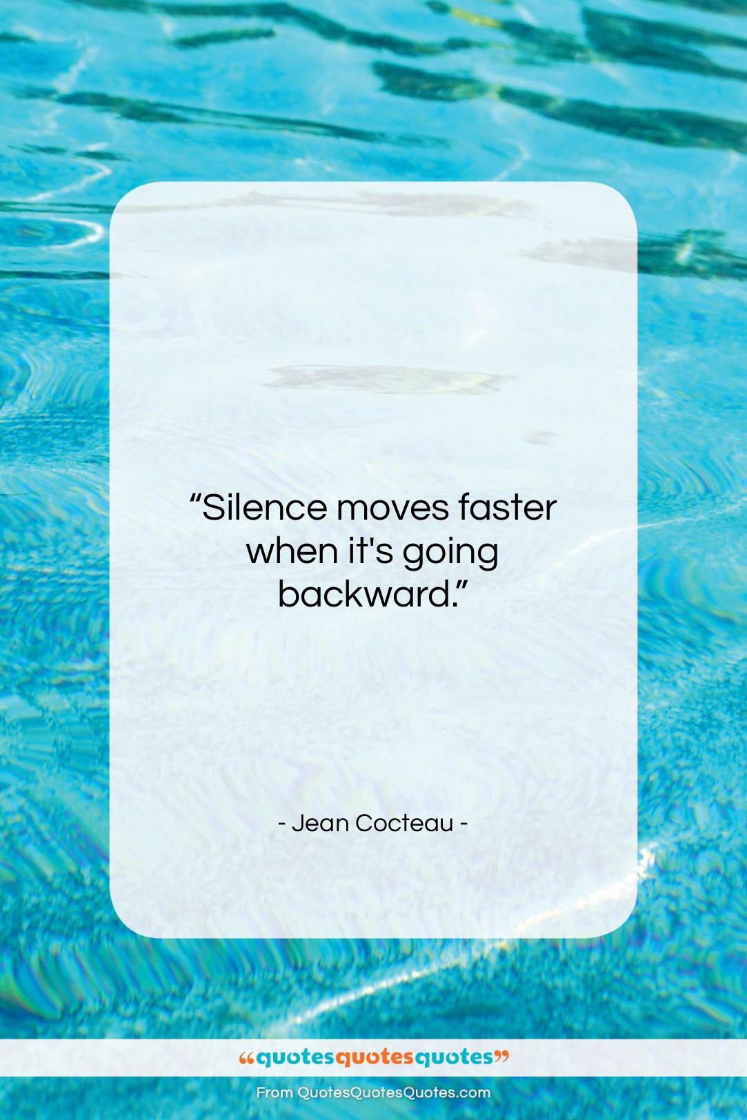 Jean Cocteau quote: “Silence moves faster when it’s going backward….”- at QuotesQuotesQuotes.com