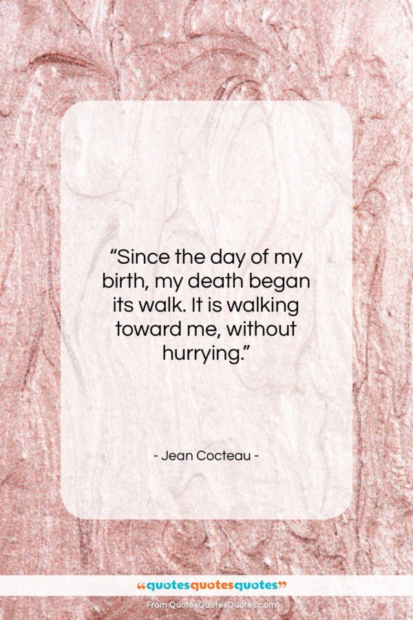 Jean Cocteau quote: “Since the day of my birth, my…”- at QuotesQuotesQuotes.com
