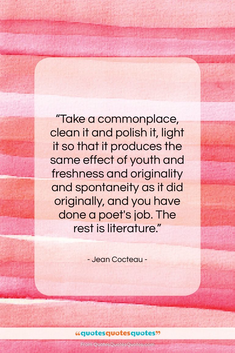 Jean Cocteau quote: “Take a commonplace, clean it and polish…”- at QuotesQuotesQuotes.com