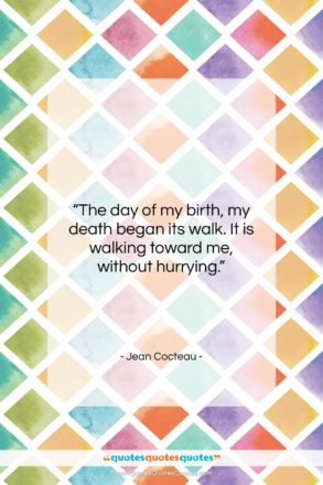 Jean Cocteau quote: “The day of my birth, my death…”- at QuotesQuotesQuotes.com