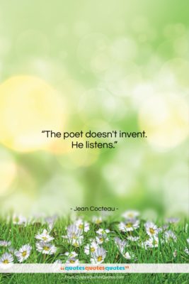 Jean Cocteau quote: “The poet doesn’t invent. He listens….”- at QuotesQuotesQuotes.com