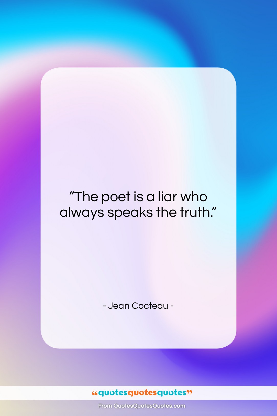 Jean Cocteau quote: “The poet is a liar who always…”- at QuotesQuotesQuotes.com