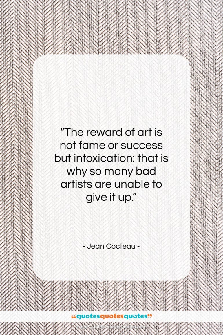 Jean Cocteau quote: “The reward of art is not fame…”- at QuotesQuotesQuotes.com